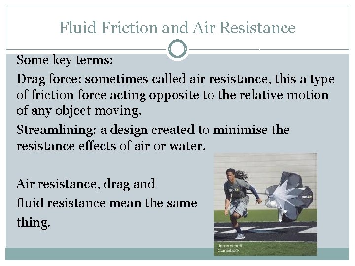Fluid Friction and Air Resistance Some key terms: Drag force: sometimes called air resistance,