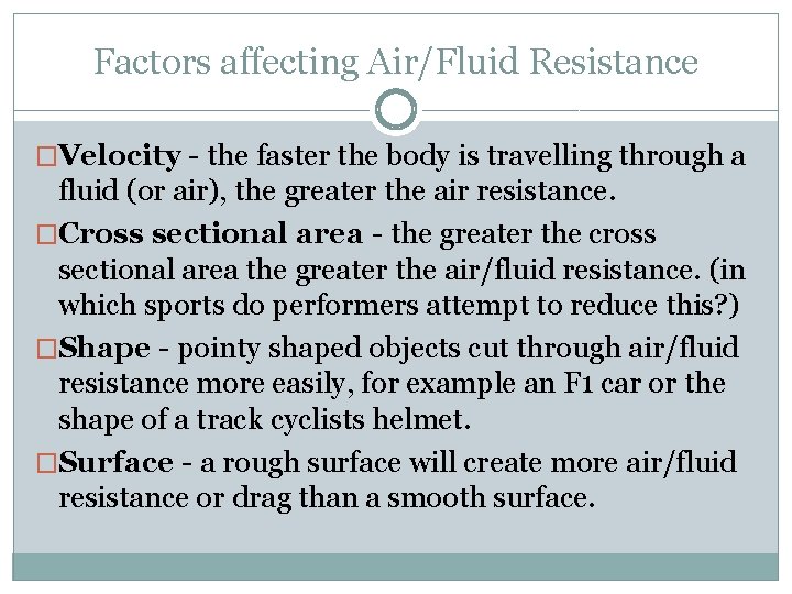 Factors affecting Air/Fluid Resistance �Velocity - the faster the body is travelling through a