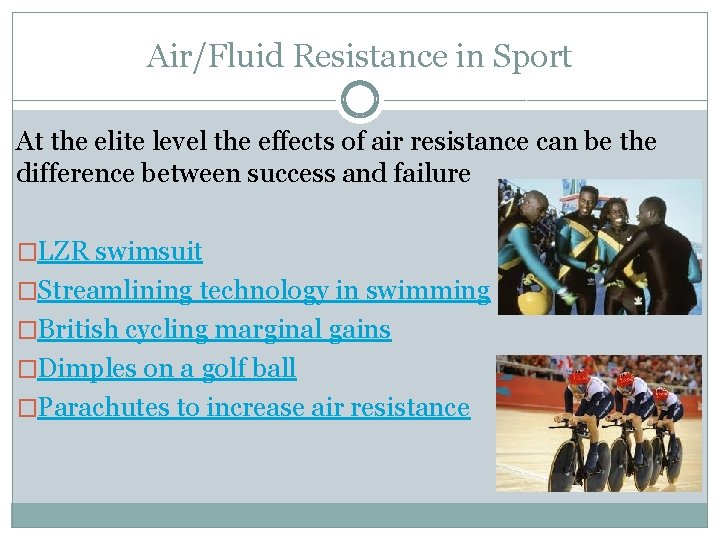 Air/Fluid Resistance in Sport At the elite level the effects of air resistance can