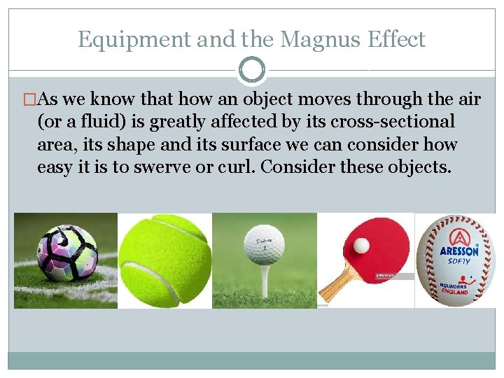 Equipment and the Magnus Effect �As we know that how an object moves through