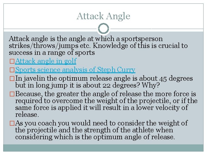 Attack Angle Attack angle is the angle at which a sportsperson strikes/throws/jumps etc. Knowledge