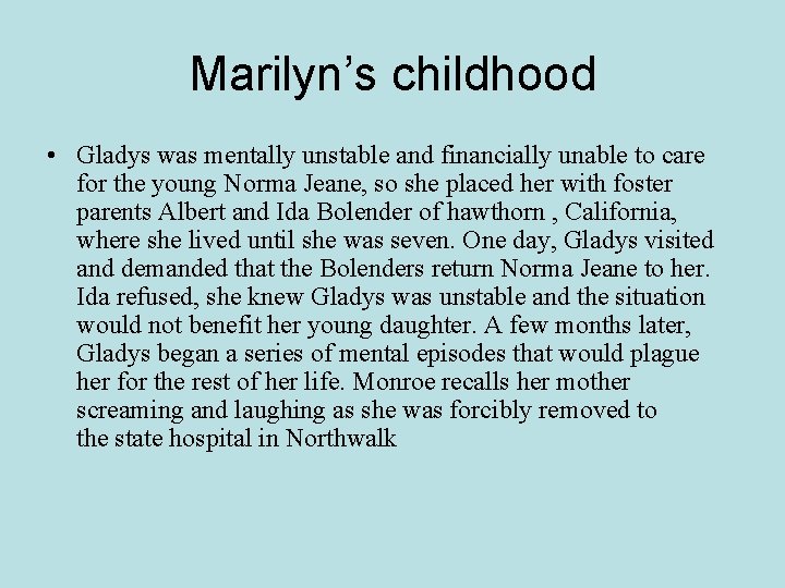 Marilyn’s childhood • Gladys was mentally unstable and financially unable to care for the