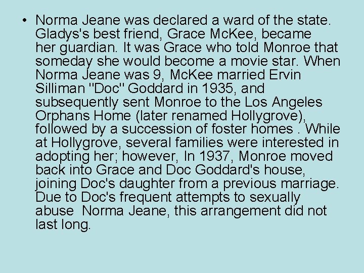  • Norma Jeane was declared a ward of the state. Gladys's best friend,