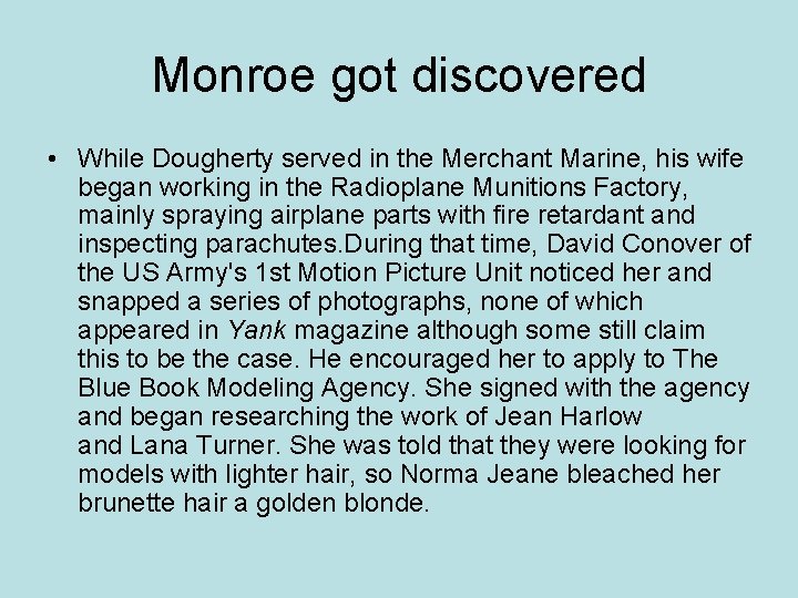 Monroe got discovered • While Dougherty served in the Merchant Marine, his wife began