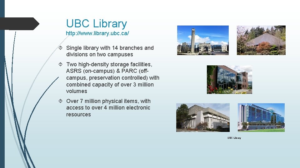 UBC Library http: //www. library. ubc. ca/ Single library with 14 branches and divisions