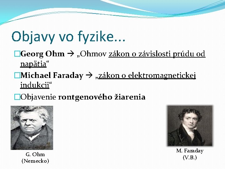 Objavy vo fyzike. . . �Georg Ohm „Ohmov zákon o závislosti prúdu od napätia“ Objavy vo fyzike. . . �Georg Ohm „Ohmov zákon o závislosti prúdu od napätia“