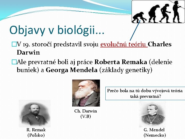 Objavy v biológii. . . �V 19. storočí predstavil svoju evolučnú teóriu Charles Darwin Objavy v biológii. . . �V 19. storočí predstavil svoju evolučnú teóriu Charles Darwin