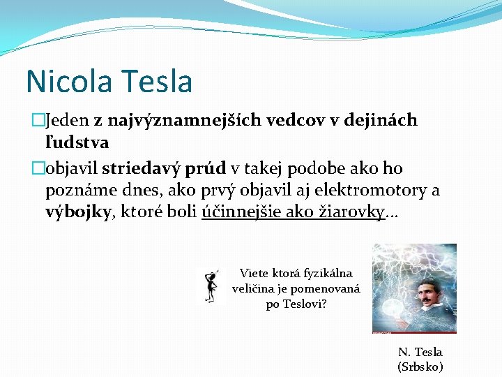 Nicola Tesla �Jeden z najvýznamnejších vedcov v dejinách ľudstva �objavil striedavý prúd v takej Nicola Tesla �Jeden z najvýznamnejších vedcov v dejinách ľudstva �objavil striedavý prúd v takej