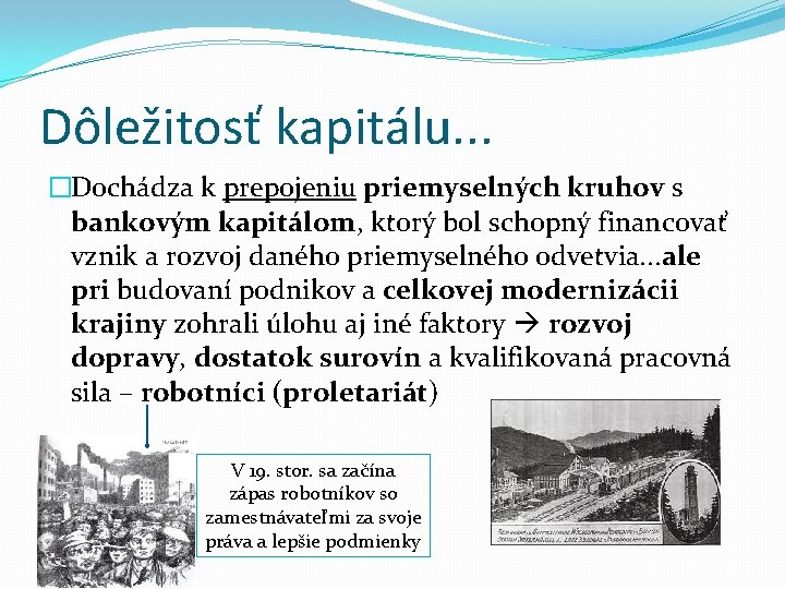 Dôležitosť kapitálu. . . �Dochádza k prepojeniu priemyselných kruhov s bankovým kapitálom, ktorý bol Dôležitosť kapitálu. . . �Dochádza k prepojeniu priemyselných kruhov s bankovým kapitálom, ktorý bol
