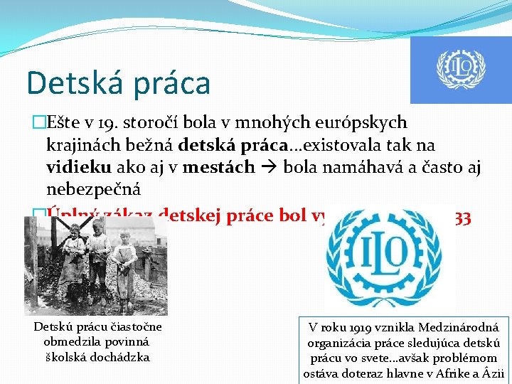 Detská práca �Ešte v 19. storočí bola v mnohých európskych krajinách bežná detská práca. Detská práca �Ešte v 19. storočí bola v mnohých európskych krajinách bežná detská práca.