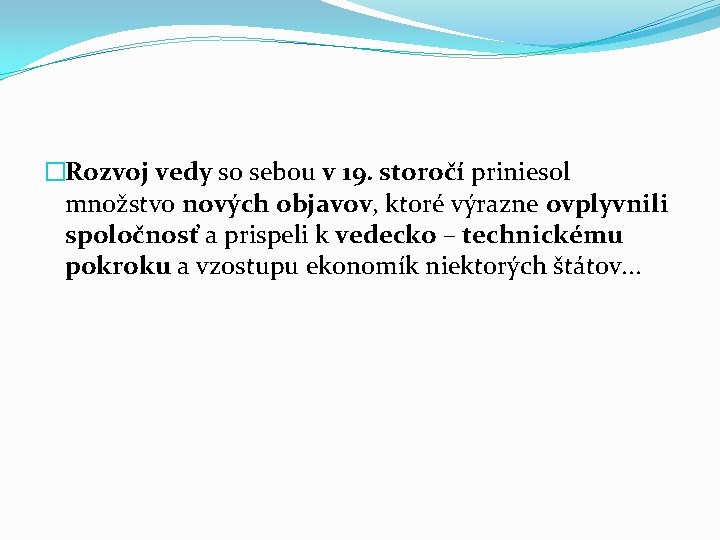 �Rozvoj vedy so sebou v 19. storočí priniesol množstvo nových objavov, ktoré výrazne ovplyvnili �Rozvoj vedy so sebou v 19. storočí priniesol množstvo nových objavov, ktoré výrazne ovplyvnili