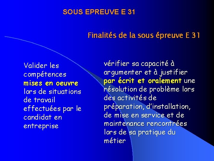 SOUS EPREUVE E 31 Finalités de la sous épreuve E 31 Valider les compétences