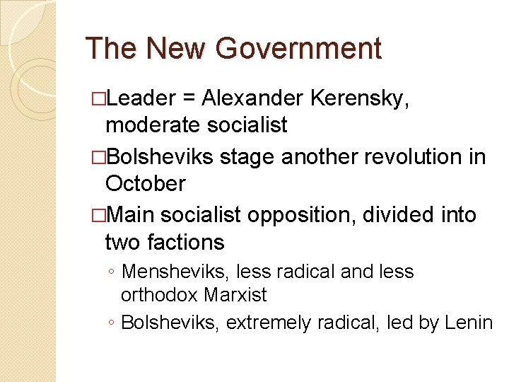 The New Government �Leader = Alexander Kerensky, moderate socialist �Bolsheviks stage another revolution in