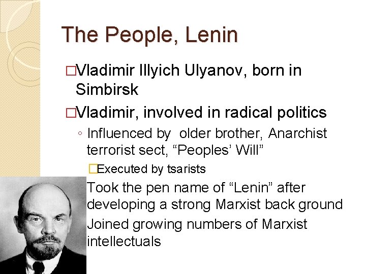 The People, Lenin �Vladimir Illyich Ulyanov, born in Simbirsk �Vladimir, involved in radical politics