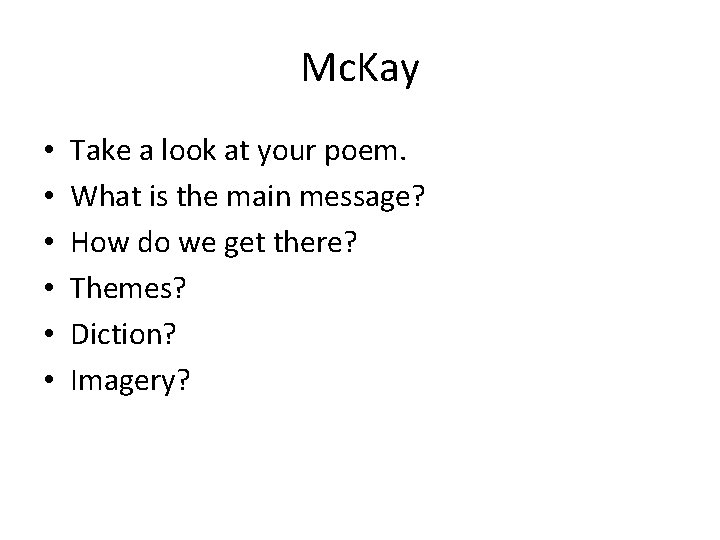 Mc. Kay • • • Take a look at your poem. What is the