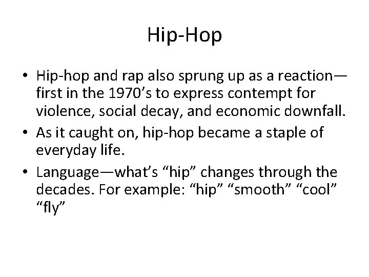 Hip-Hop • Hip-hop and rap also sprung up as a reaction— first in the