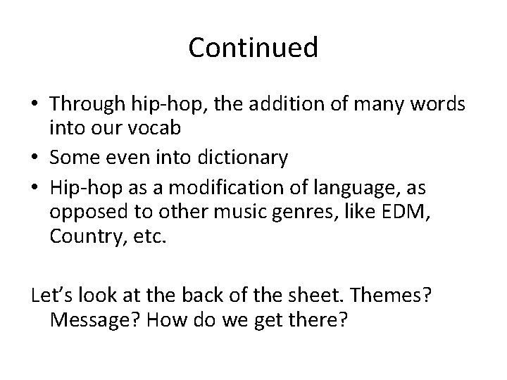Continued • Through hip-hop, the addition of many words into our vocab • Some