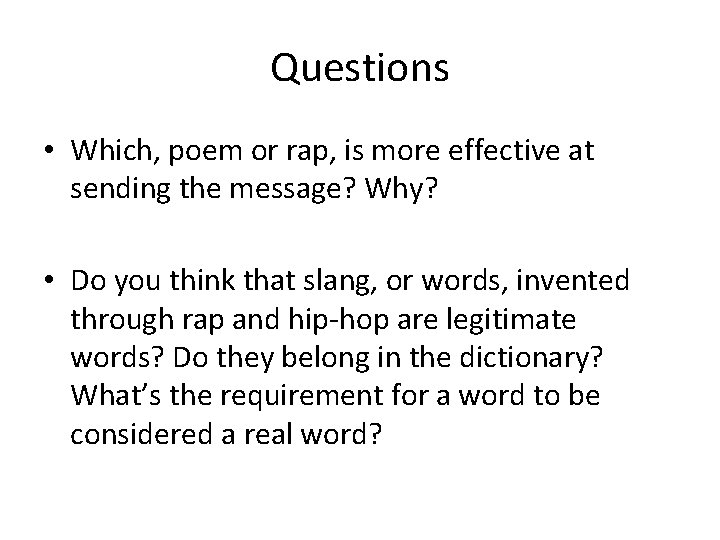 Questions • Which, poem or rap, is more effective at sending the message? Why?