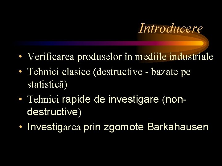 Introducere • Verificarea produselor în mediile industriale • Tehnici clasice (destructive - bazate pe Introducere • Verificarea produselor în mediile industriale • Tehnici clasice (destructive - bazate pe