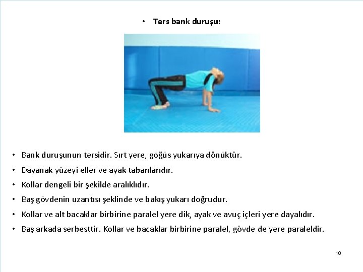  • Ters bank duruşu: • Bank duruşunun tersidir. Sırt yere, göğüs yukarıya dönüktür.