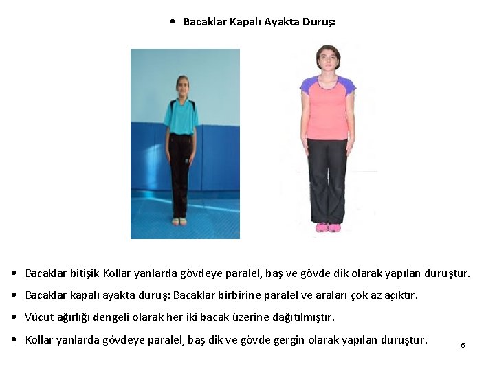  • Bacaklar Kapalı Ayakta Duruş: • Bacaklar bitişik Kollar yanlarda gövdeye paralel, baş