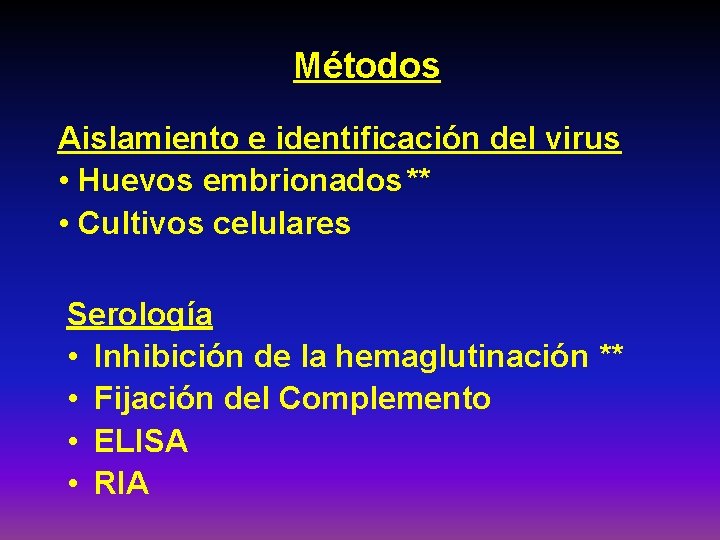 Métodos Aislamiento e identificación del virus • Huevos embrionados ** • Cultivos celulares Serología