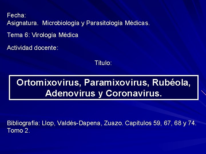 Fecha: Asignatura. Microbiología y Parasitología Médicas. Tema 6: Virología Médica Actividad docente: Título: Ortomixovirus,