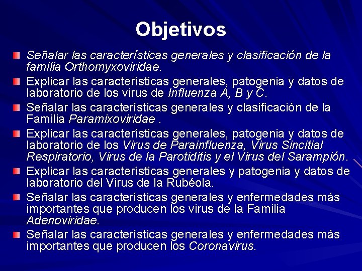 Objetivos Señalar las características generales y clasificación de la familia Orthomyxoviridae. Explicar las características