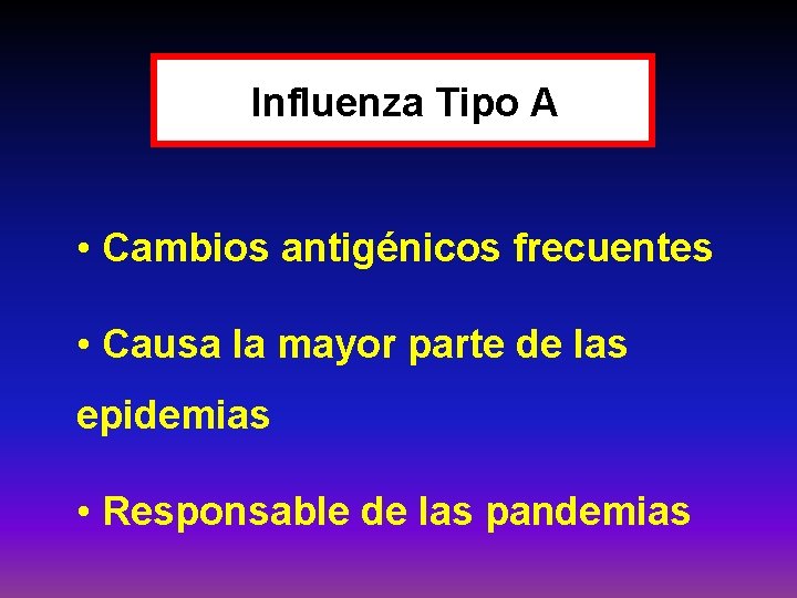 Influenza Tipo A • Cambios antigénicos frecuentes • Causa la mayor parte de las