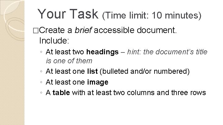 Your Task (Time limit: 10 minutes) �Create a brief accessible document. Include: ◦ At