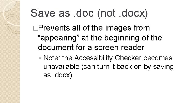 Save as. doc (not. docx) �Prevents all of the images from “appearing” at the