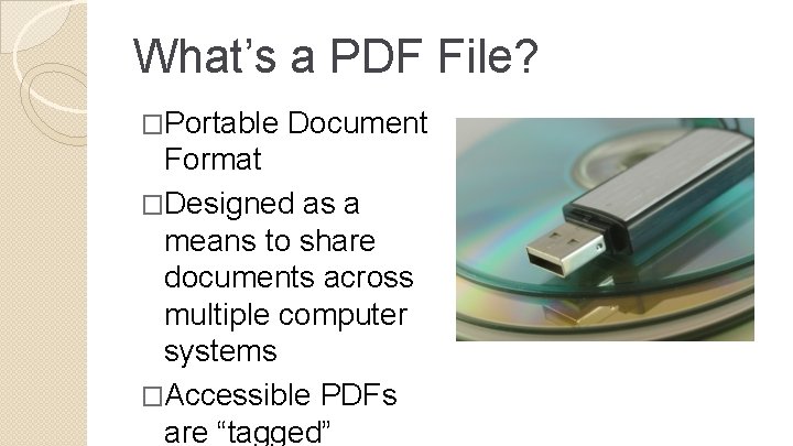 What’s a PDF File? �Portable Document Format �Designed as a means to share documents