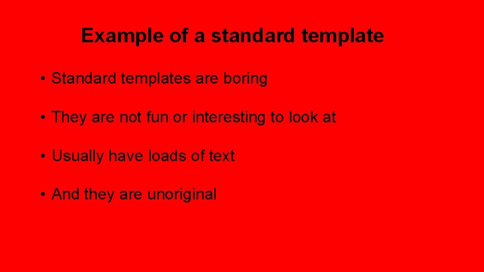 Example of a standard template • Standard templates are boring • They are not