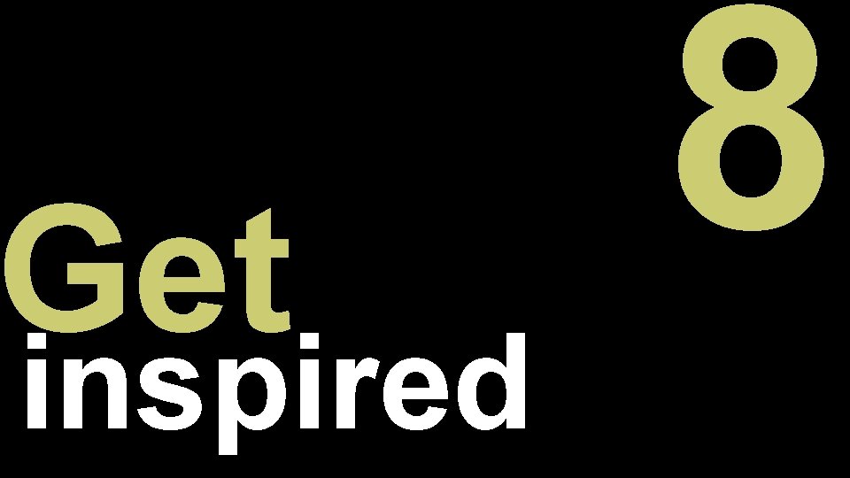 Get inspired 8 