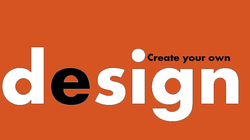 design Create your own 