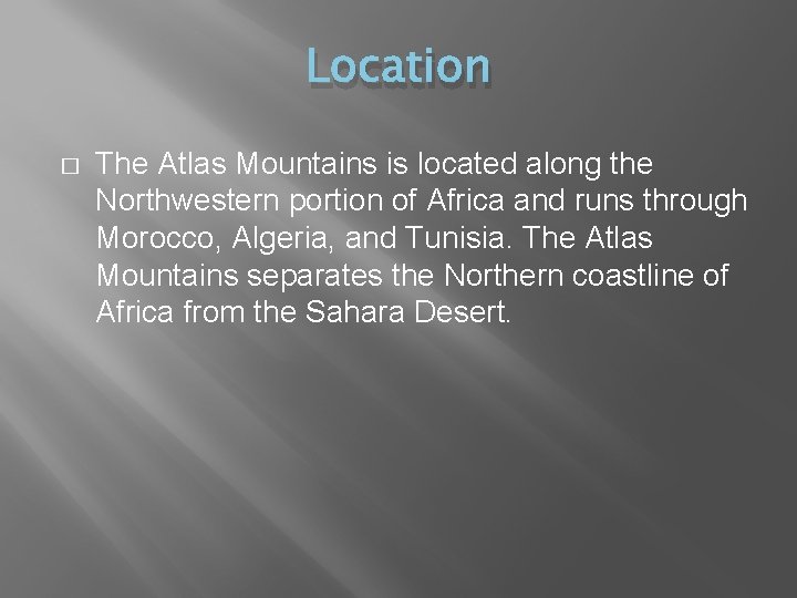 Location � The Atlas Mountains is located along the Northwestern portion of Africa and