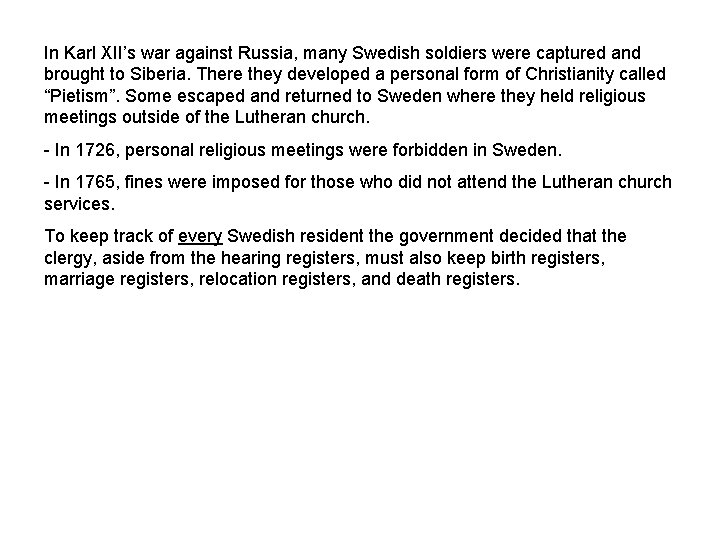 In Karl XII’s war against Russia, many Swedish soldiers were captured and brought to