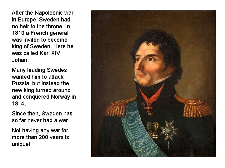 After the Napoleonic war in Europe, Sweden had no heir to the throne. In