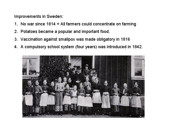 Improvements in Sweden: 1. No war since 1814 = All farmers could concentrate on
