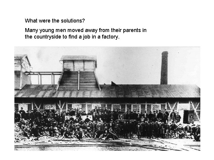 What were the solutions? Many young men moved away from their parents in the