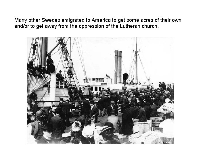 Many other Swedes emigrated to America to get some acres of their own and/or