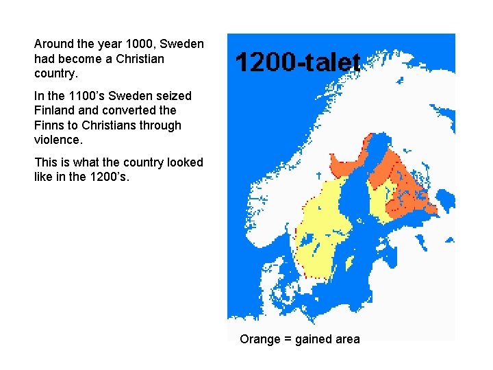 Around the year 1000, Sweden had become a Christian country. In the 1100’s Sweden