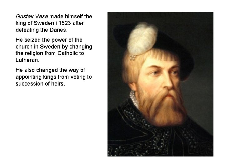 Gustav Vasa made himself the king of Sweden i 1523 after defeating the Danes.