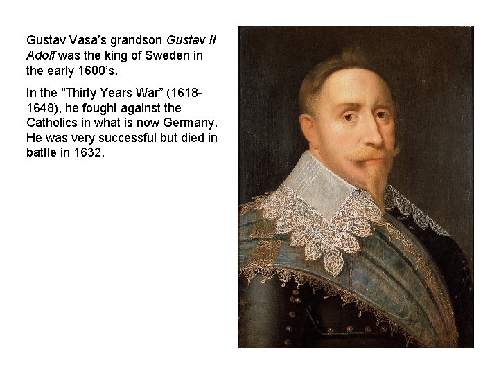 Gustav Vasa’s grandson Gustav II Adolf was the king of Sweden in the early