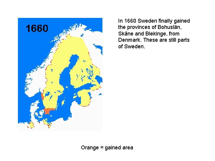 In 1660 Sweden finally gained the provinces of Bohuslän, Skåne and Blekinge, from Denmark.