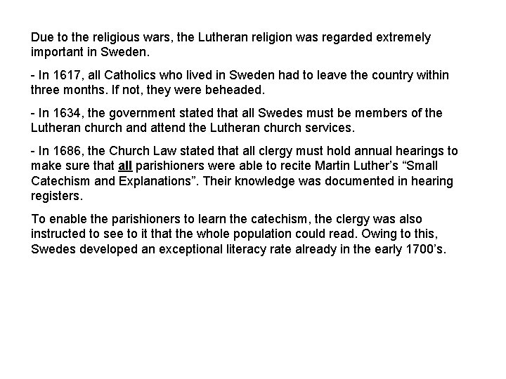 Due to the religious wars, the Lutheran religion was regarded extremely important in Sweden.