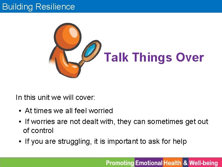 Building Resilience Talk Things Over In this unit we will cover: • At times