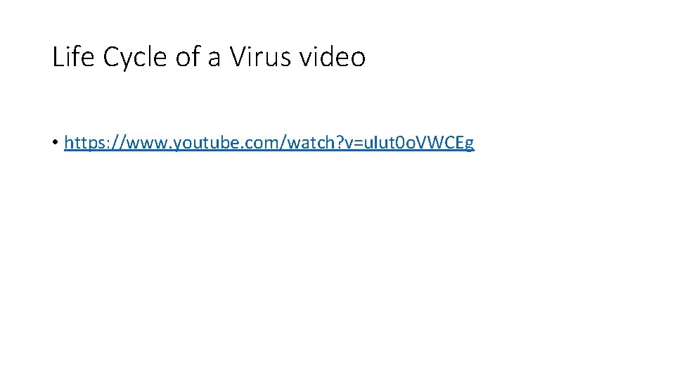 Life Cycle of a Virus video • https: //www. youtube. com/watch? v=u. Iut 0