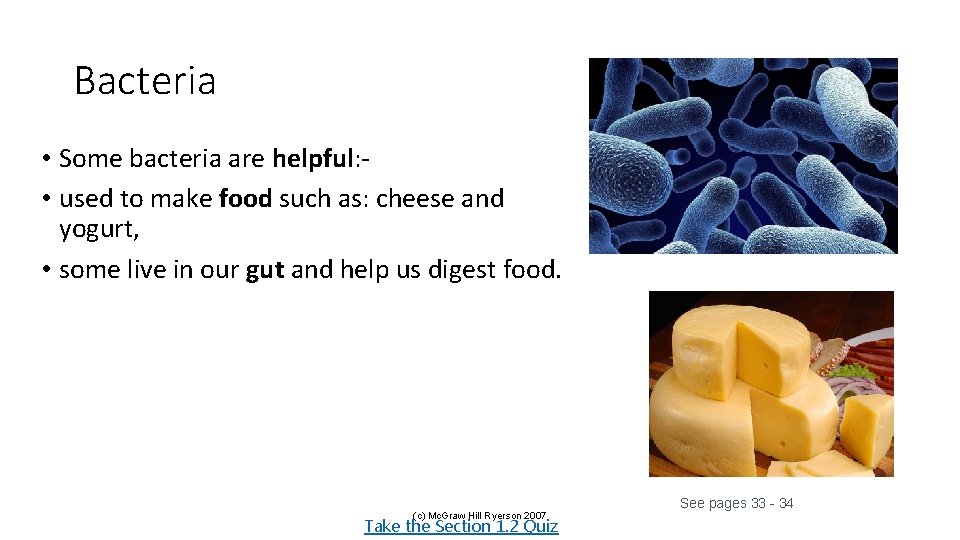 Bacteria • Some bacteria are helpful: • used to make food such as: cheese