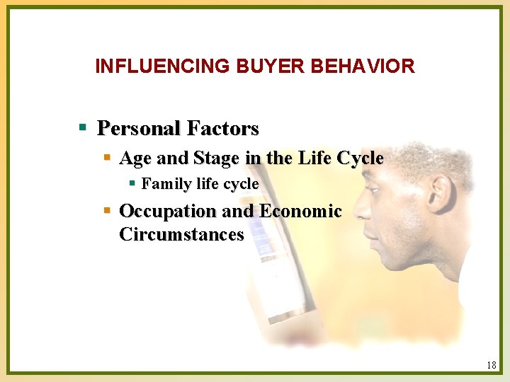 INFLUENCING BUYER BEHAVIOR § Personal Factors § Age and Stage in the Life Cycle